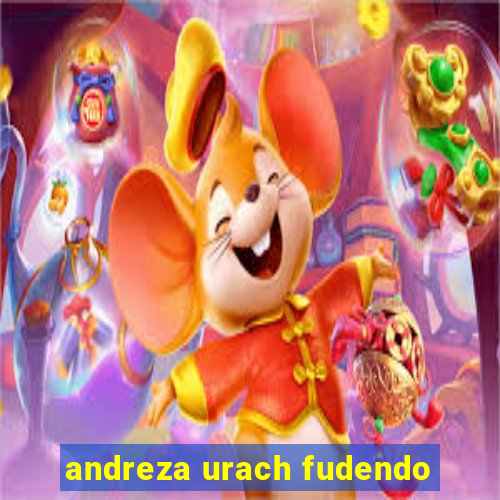 andreza urach fudendo